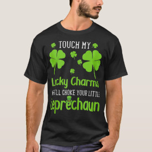 Touch My Lucky Charms And Ill Choke Your Little T-Shirt