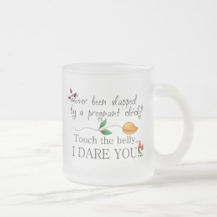Touch the belly...I dare you! Maternity Mug
