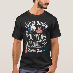 Touchdown Or Tutus Daddy Loves You Gender Reveal T-Shirt