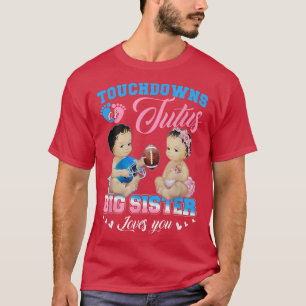 Touchdowns or Tutus Big Sister Loves You Gender Re T-Shirt