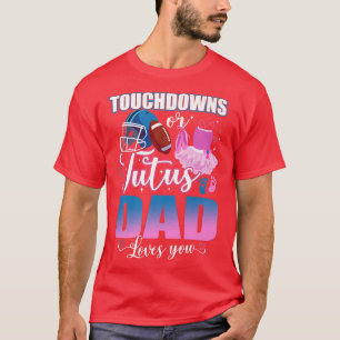 Touchdowns Or Tutus Dad Loves You Gender Reveal T-Shirt