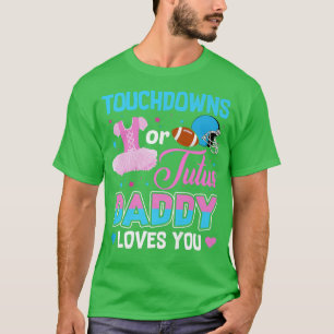 Touchdowns Or Tutus Daddy Loves You Gender Reveal T-Shirt
