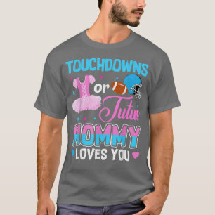 Touchdowns Or Tutus Mummy Loves You Gender Reveal T-Shirt