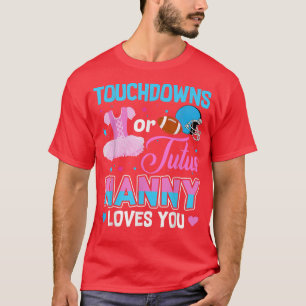 Touchdowns Or Tutus Nanny Loves You Gender Reveal8 T-Shirt