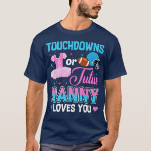 Touchdowns Or Tutus Nanny Loves You Gender Reveal T-Shirt
