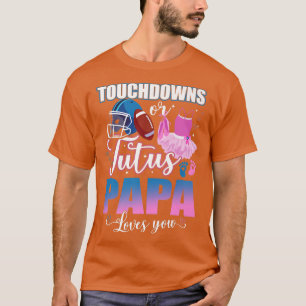 Touchdowns Or Tutus Papa Loves You Gender Reveal T-Shirt