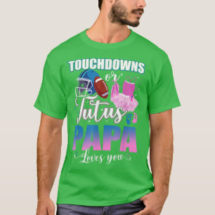 Touchdowns Or Tutus Papa Loves You Gender Reveal T T-Shirt