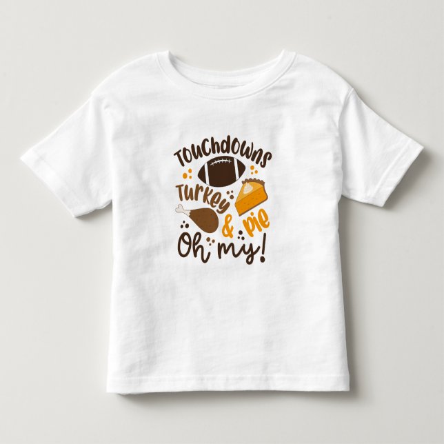 Touchdowns Turkey & Pie | Oh My Toddler T-Shirt (Front)