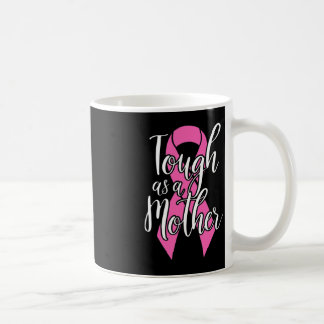 Tough As A Mother - Fun Breast Cancer Survivor Mum Coffee Mug