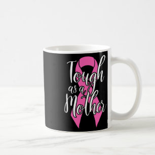Tough As A Mother - Fun Breast Cancer Survivor Mum Coffee Mug
