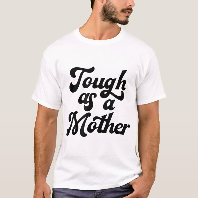 Tough As A Mother, Mother's Day, Mum, New Mum, Wif T-Shirt (Front)