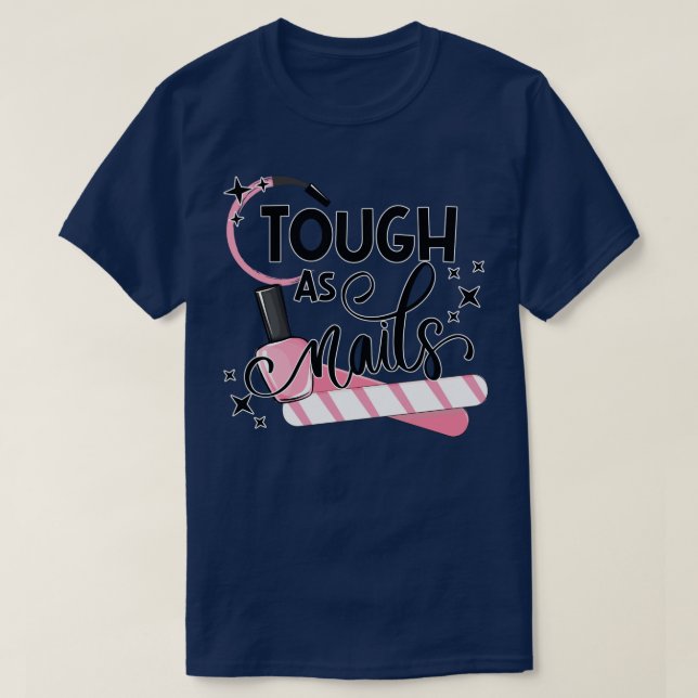 Tough As Nails Nail Artist Manicure Nail Polish Co T-Shirt (Design Front)