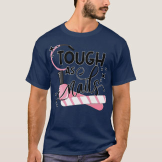 Tough As Nails Nail Artist Manicure Nail Polish Co T-Shirt