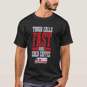 Tough Calls, Fast Rides, Cold Coffee - Paramedic P T-Shirt