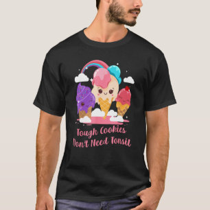 Tough Cookies Don't Need Tonsil Funny Tonsillectom T-Shirt