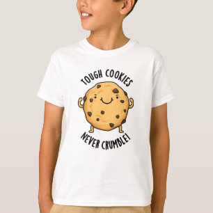 Tough Cookies Never Crumble Funny Food Pun  T-Shirt