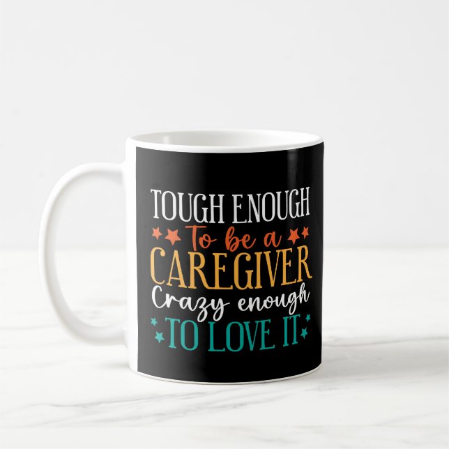 Tough Enough To Be A Caregiver Crazy To Love It Coffee Mug (Left)
