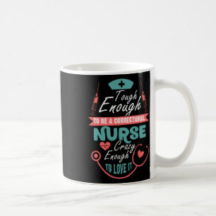 Tough Enough To Be A Correctional Nurse T Shirt  Coffee Mug