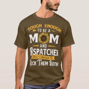 Tough Enough To Be A Mom911 Dispatcher First Respo T-Shirt