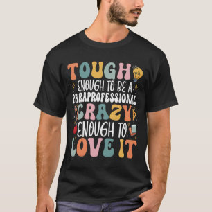 Tough Enough To Be A Paraprofessional - Groovy Spe T-Shirt