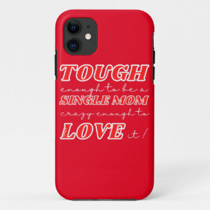 TOUGH ENOUGH TO BE A SINGLE MOM, CRAZY ENOUGH TO.. iPhone 11 CASE