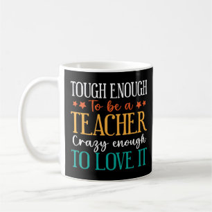Tough Enough to Be A Teacher Crazy Enough To Love Coffee Mug
