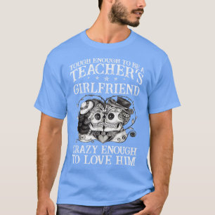 Tough Enough To Be A Teachers Girlfriend Proud Tea T-Shirt