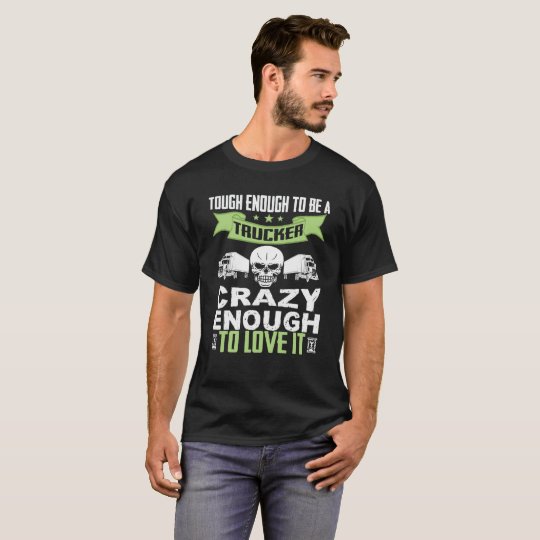 Tough Enough To Be A Trucker Crazy T-Shirt
