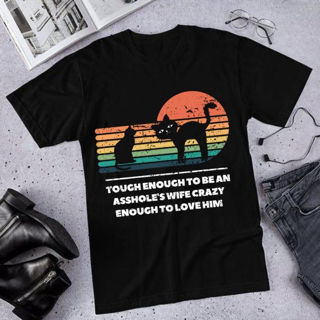 Tough enough to be an Asshole's wife crazy enough  T-Shirt (Creator Uploaded)