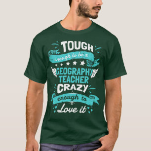 Tough Enough To Be Geography Teacher Crazy Enough T-Shirt