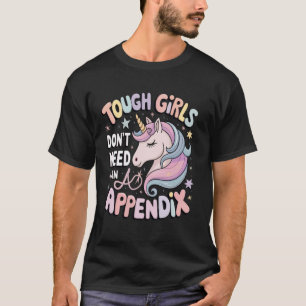 Tough Girls Don't Need An Appendix T-Shirt
