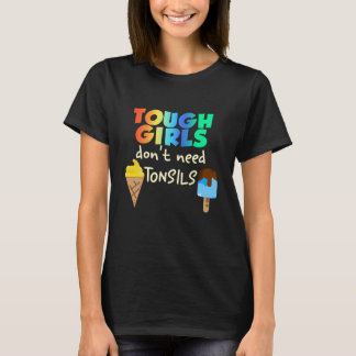 Tough Girls Don't Need Tonsils T-Shirt