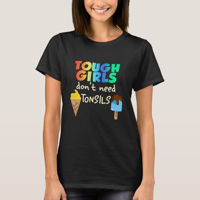 Tough Girls Don't Need Tonsils T-Shirt (Front)