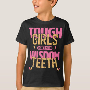 Tough Girls Don't Need Wisdom Teeth Recovery T-Shirt