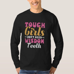 Tough Girls Don't Need Wisdom Teeth Wisdom Tooth R T-Shirt