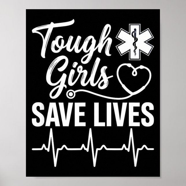 Tough Girls Save Lives Ems Paramedic Emt Stethosco Poster (Front)
