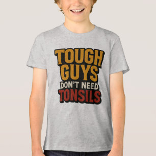 Tough Guys Don't Need Tonsils" Post-Surgery Baby S Tri-Blend Shirt