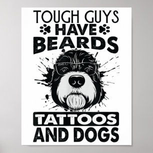 Tough Guys Have Beards Tattoos And Dogs _1  Poster