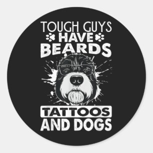 Tough Guys Have Beards Tattoos And Dogs  Classic Round Sticker