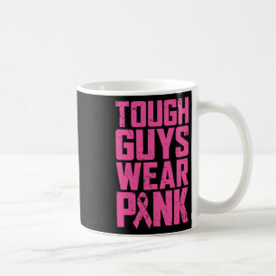 Tough Guys Wear Pink Breast Cancer Awareness Men B Coffee Mug