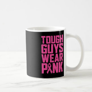 Tough Guys Wear Pink Breast Cancer Awareness Men B Coffee Mug