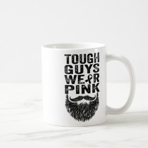 Tough Guys Wear Pink Breast Cancer Awareness Men B Coffee Mug