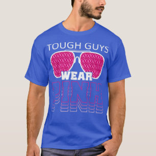 Tough Guys Wear Pink Breast Cancer Awareness Pink  T-Shirt