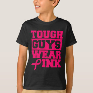 Tough Guys Wear Pink Men And Boys Support Cancer S T-Shirt
