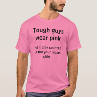 Tough Guys Wear Pink T-Shirt