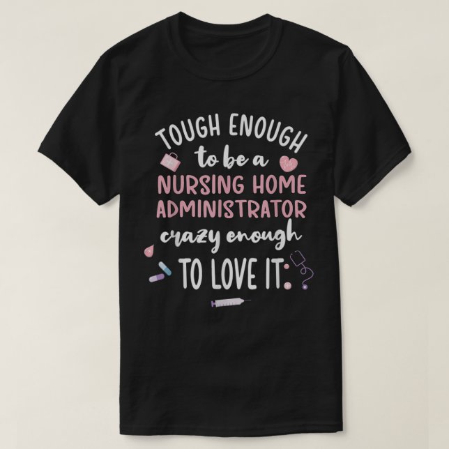 Tough Nursing Home Administrator Nursing Home Admi T-Shirt (Design Front)