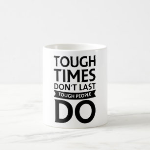 Tough Time Don't Last Tough People Do Coffee Mug