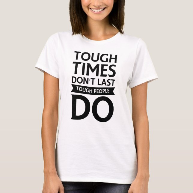 Tough Time Don't Last Tough People Do T-Shirt (Front)