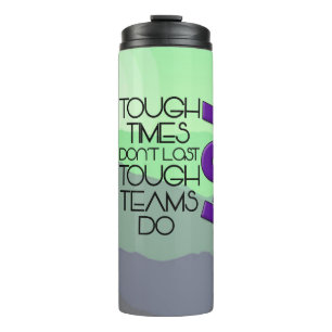 tough times don't last, tough teams do thermal tumbler