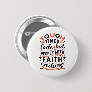 Tough Times Fade But Faith Endures Quotes 6 Cm Round Badge